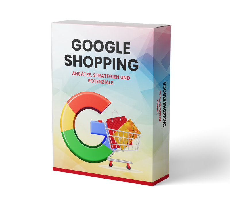Google Shopping: Ansätze, Strategien und Potenziale (E-Learning Kurs)