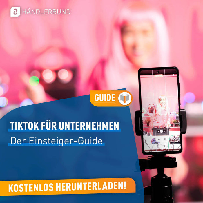 TikTok für Unternehmen - Der komplette Einsteiger-Guide